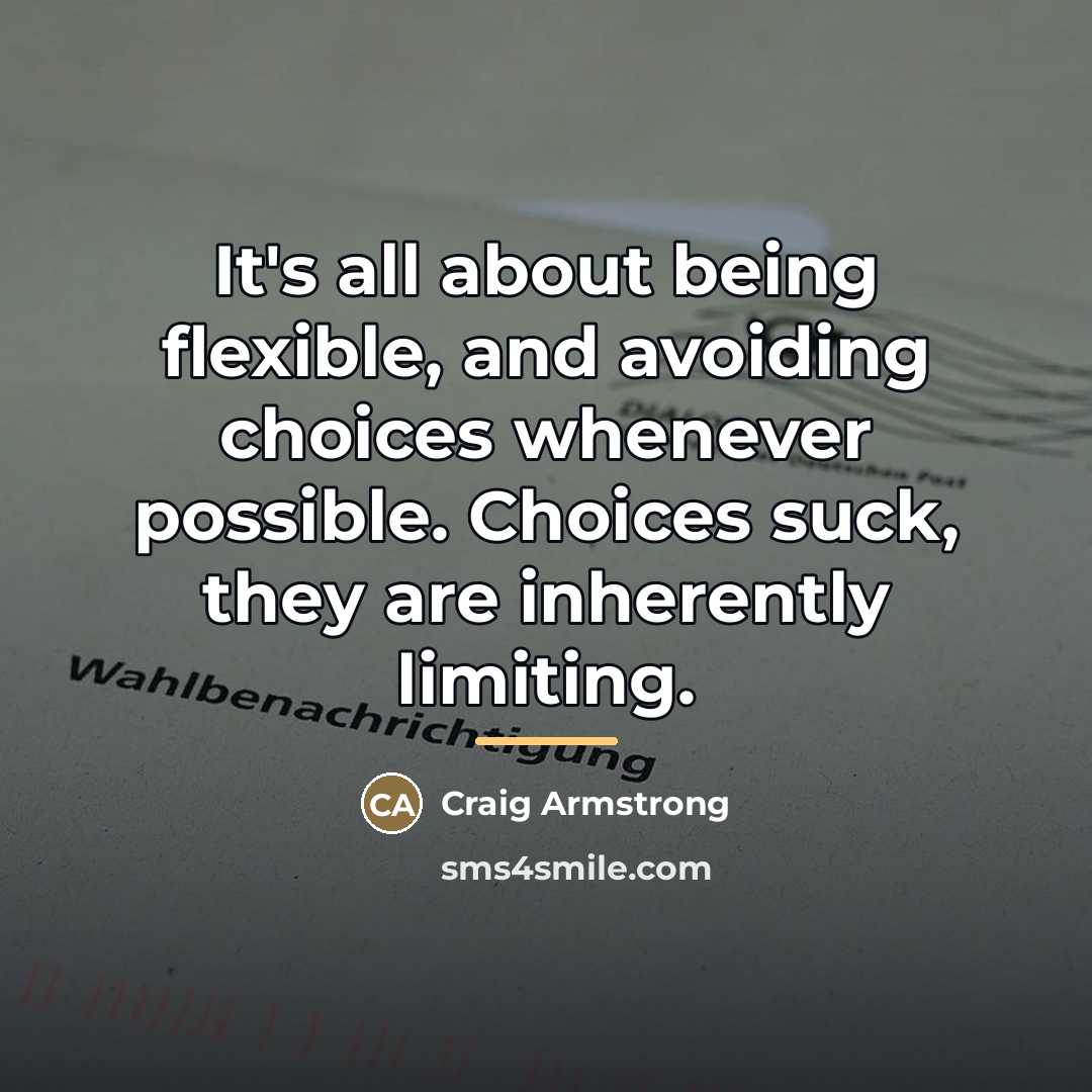 “It's all about being flexible, and avoiding choices whenever possible.…” quote by Craig Armstrong