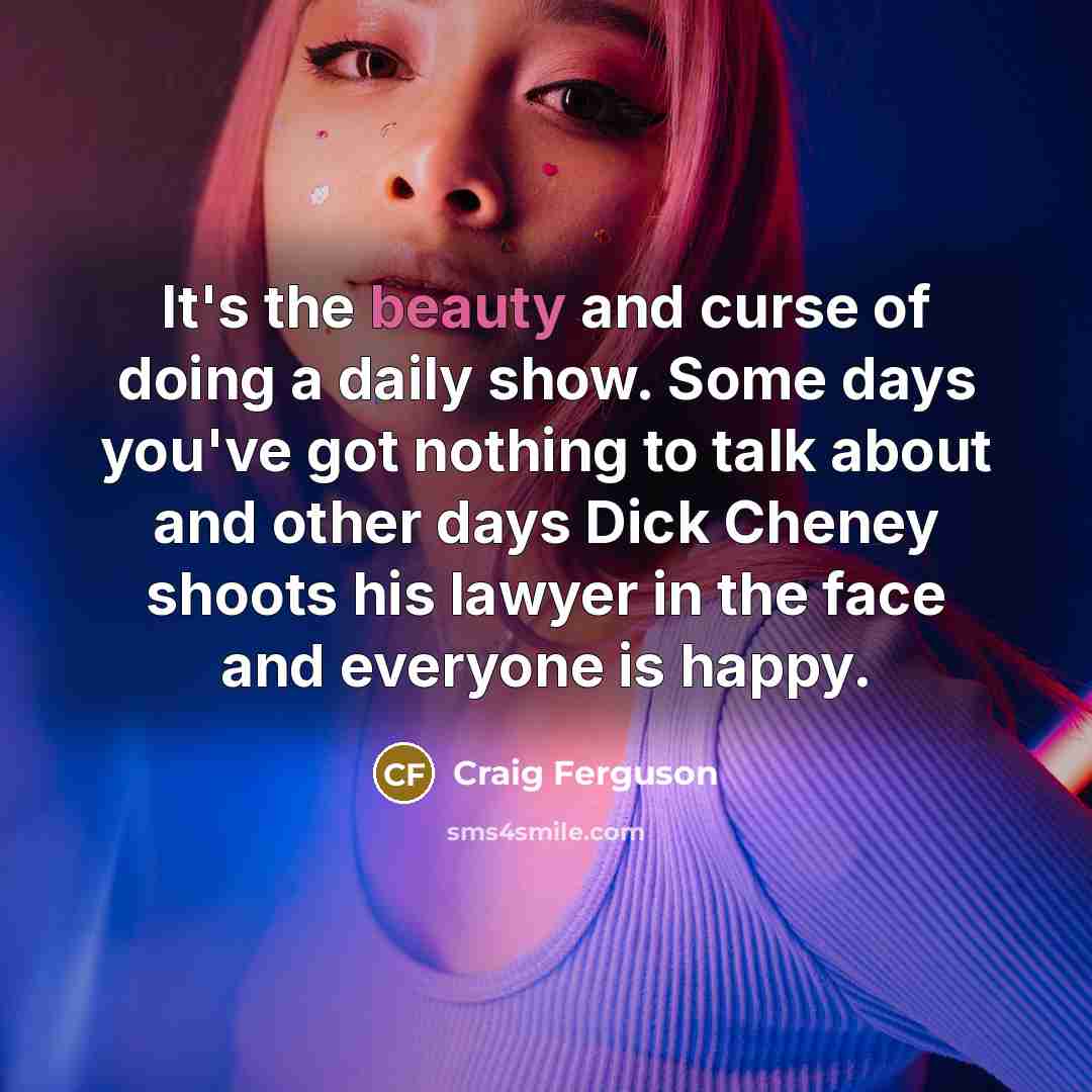 “It's the beauty and curse of doing a daily show.…” quote by Craig Ferguson