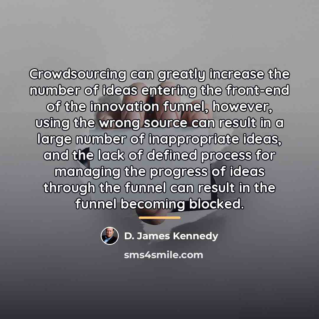 “Crowdsourcing can greatly increase the number of ideas entering the…” quote by D. James Kennedy