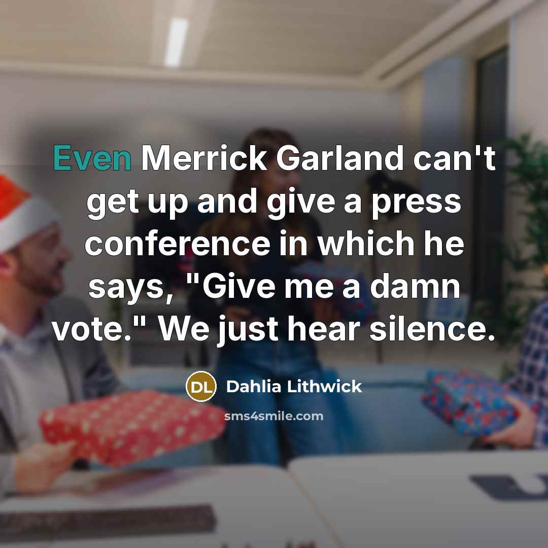 “Even Merrick Garland can't get up and give a press…” quote by Dahlia Lithwick