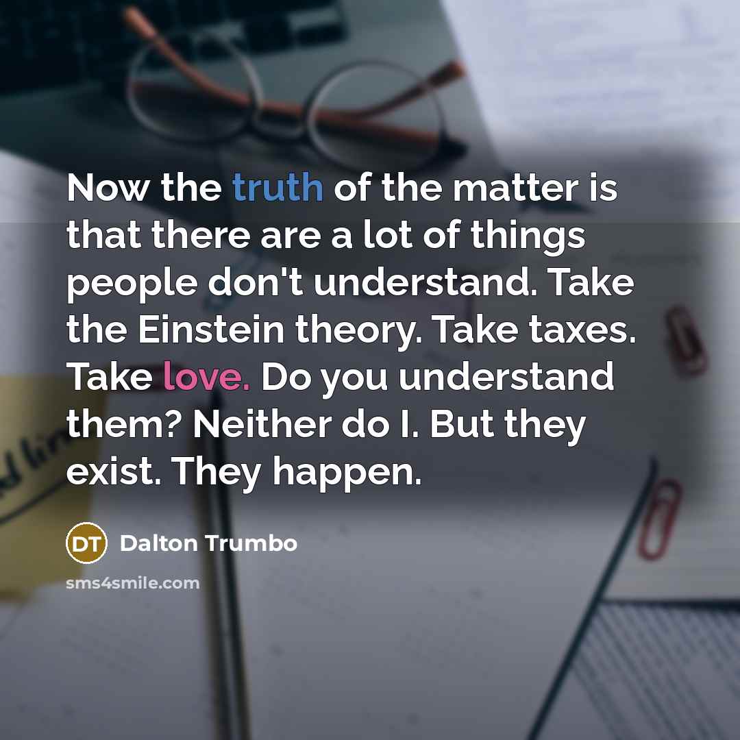 “Now the truth of the matter is that there are…” quote by Dalton Trumbo