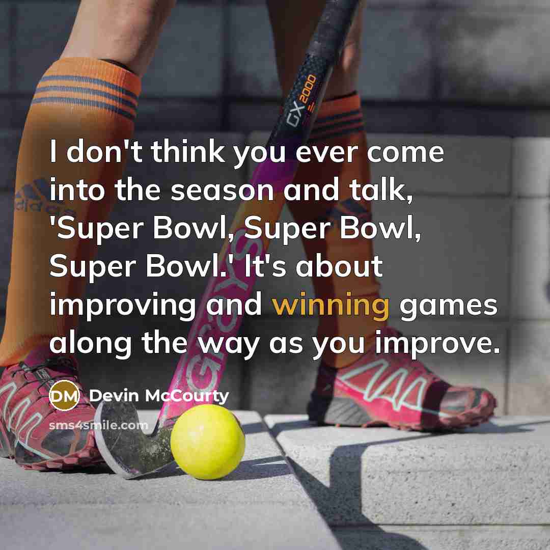 “I don't think you ever come into the season and…” quote by Devin McCourty