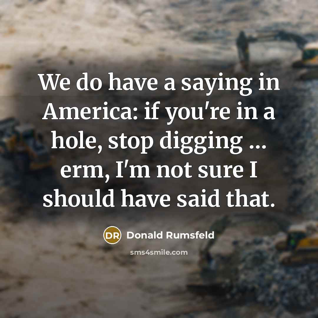 “We do have a saying in America: if you're in…” quote by Donald Rumsfeld