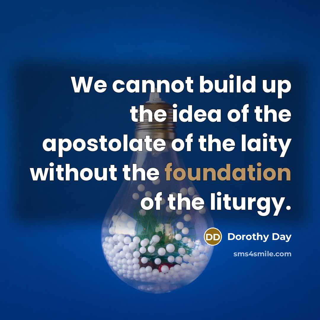 “We cannot build up the idea of the apostolate of…” quote by Dorothy Day