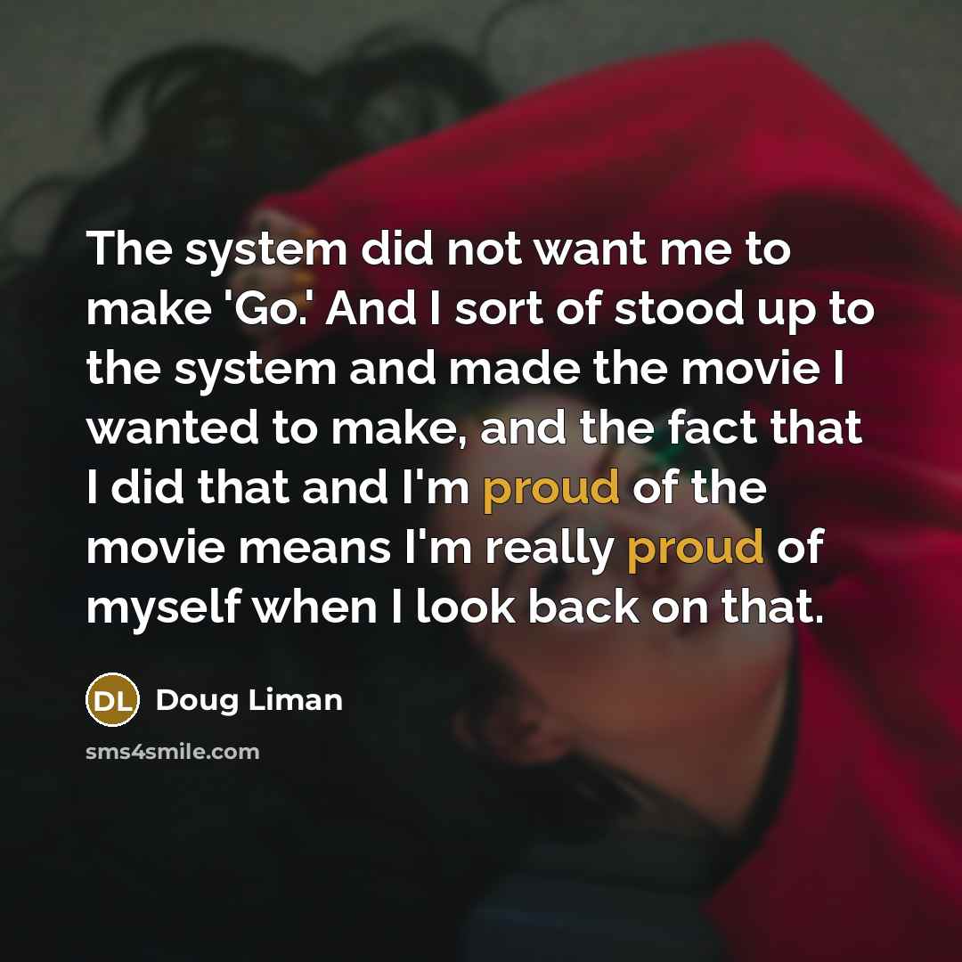 “The system did not want me to make 'Go.' And…” quote by Doug Liman