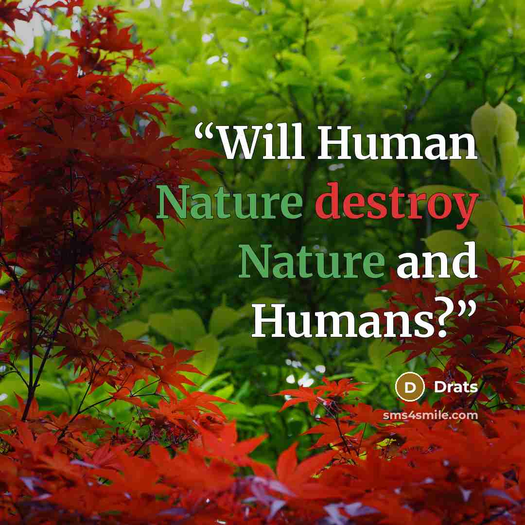 “Will Human Nature destroy Nature and Humans?” quote by Drats