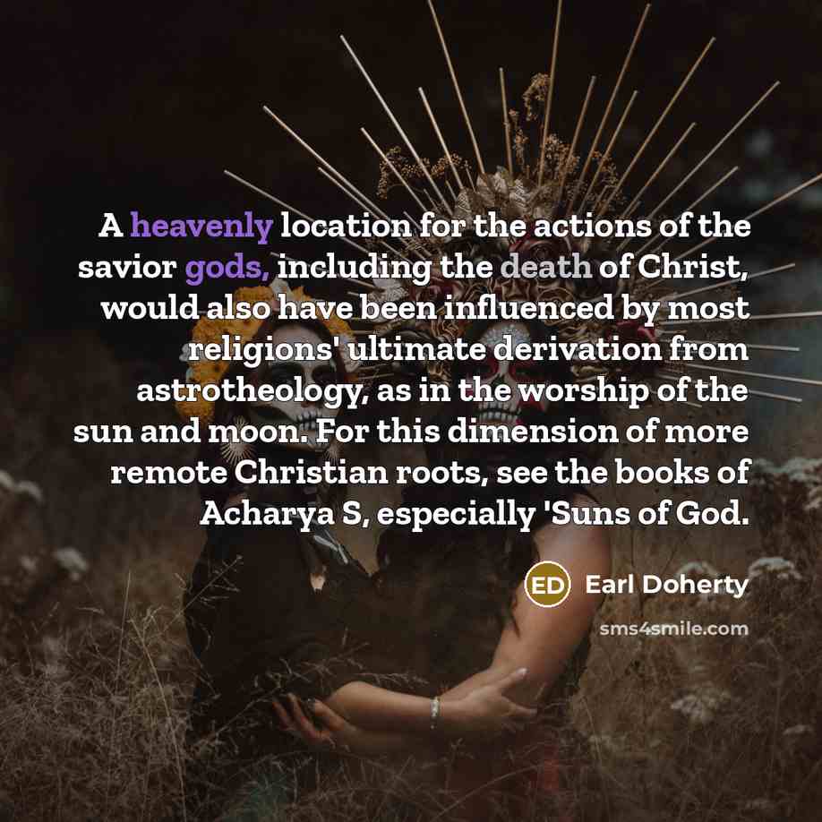 “A heavenly location for the actions of the savior gods,…” quote by Earl Doherty