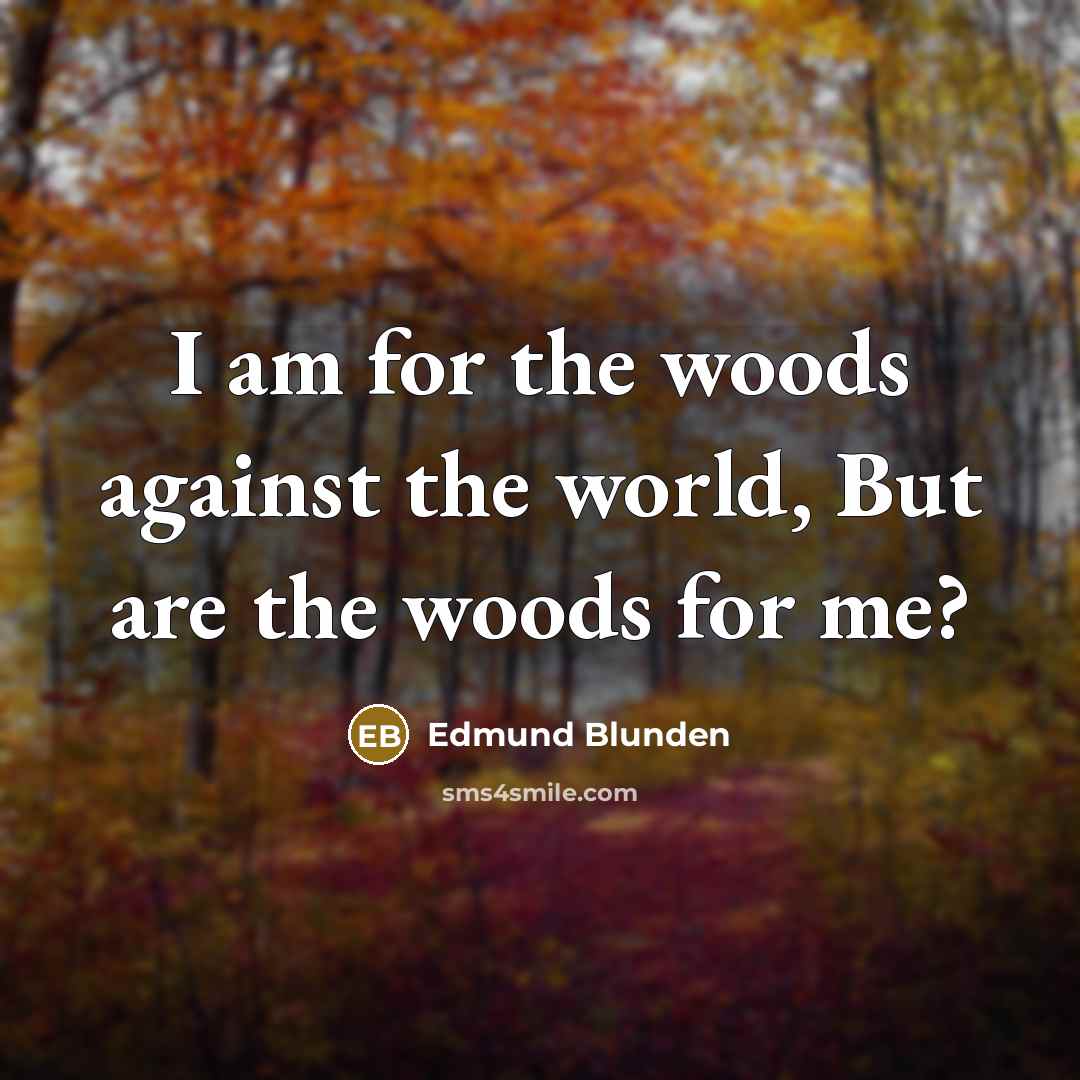 “I am for the woods against the world, But are…” quote by Edmund Blunden