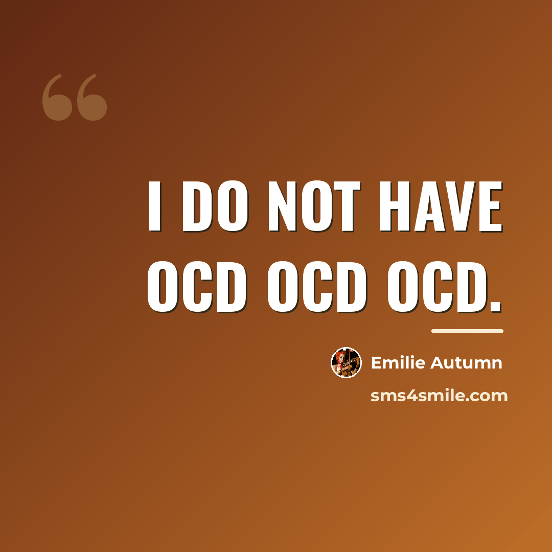 “I do not have OCD OCD OCD.…” quote by Emilie Autumn