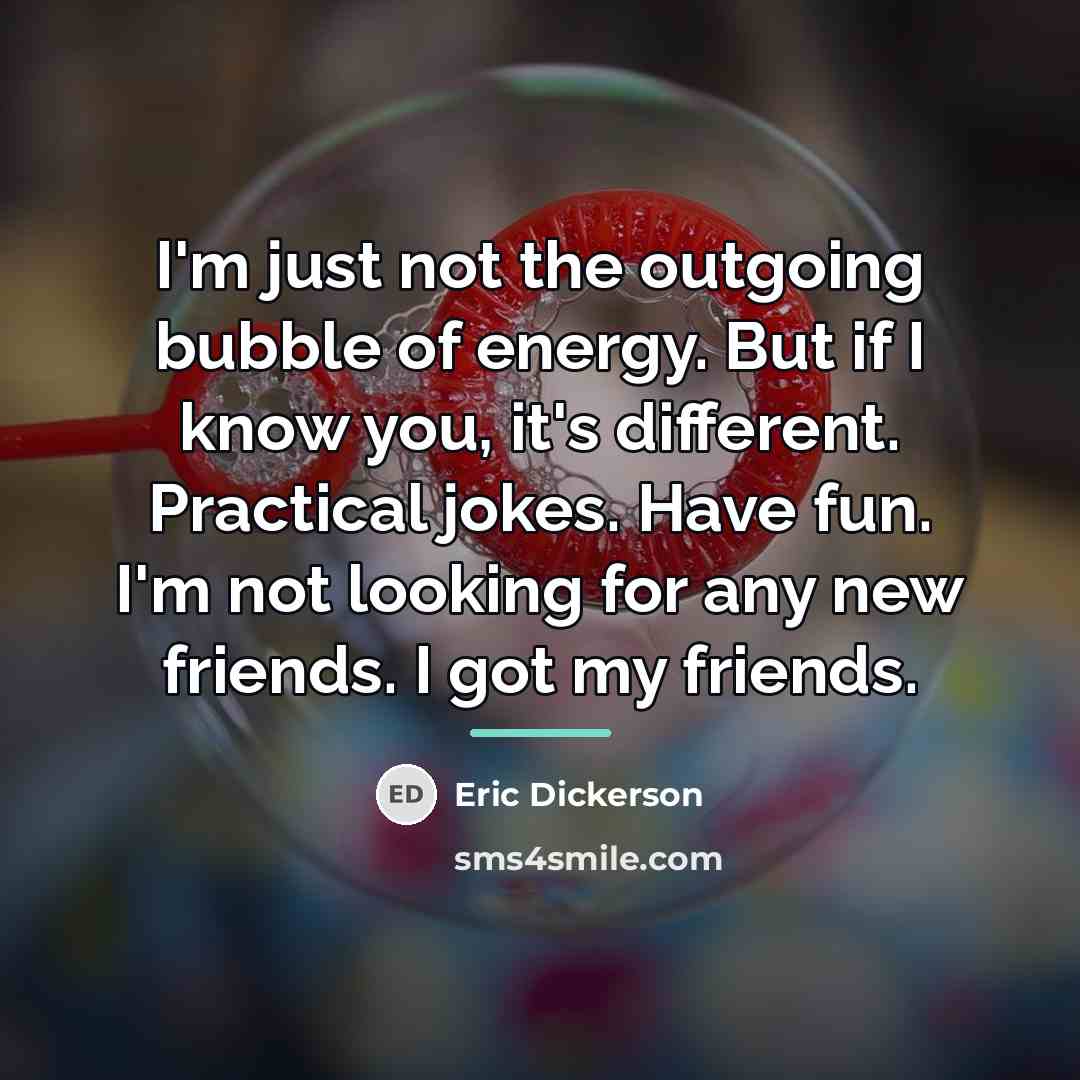 “I'm just not the outgoing bubble of energy. But if…” quote by Eric Dickerson