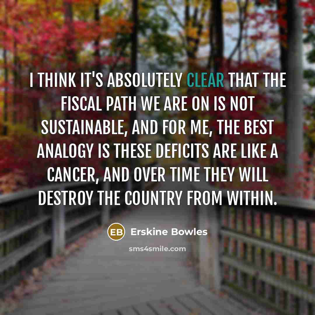 “I think it's absolutely clear that the fiscal path we…” quote by Erskine Bowles
