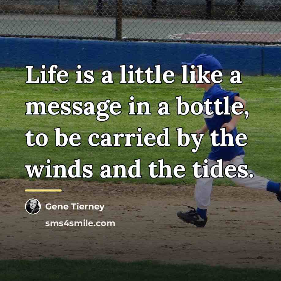 “Life is a little like a message in a bottle,…” quote by Gene Tierney