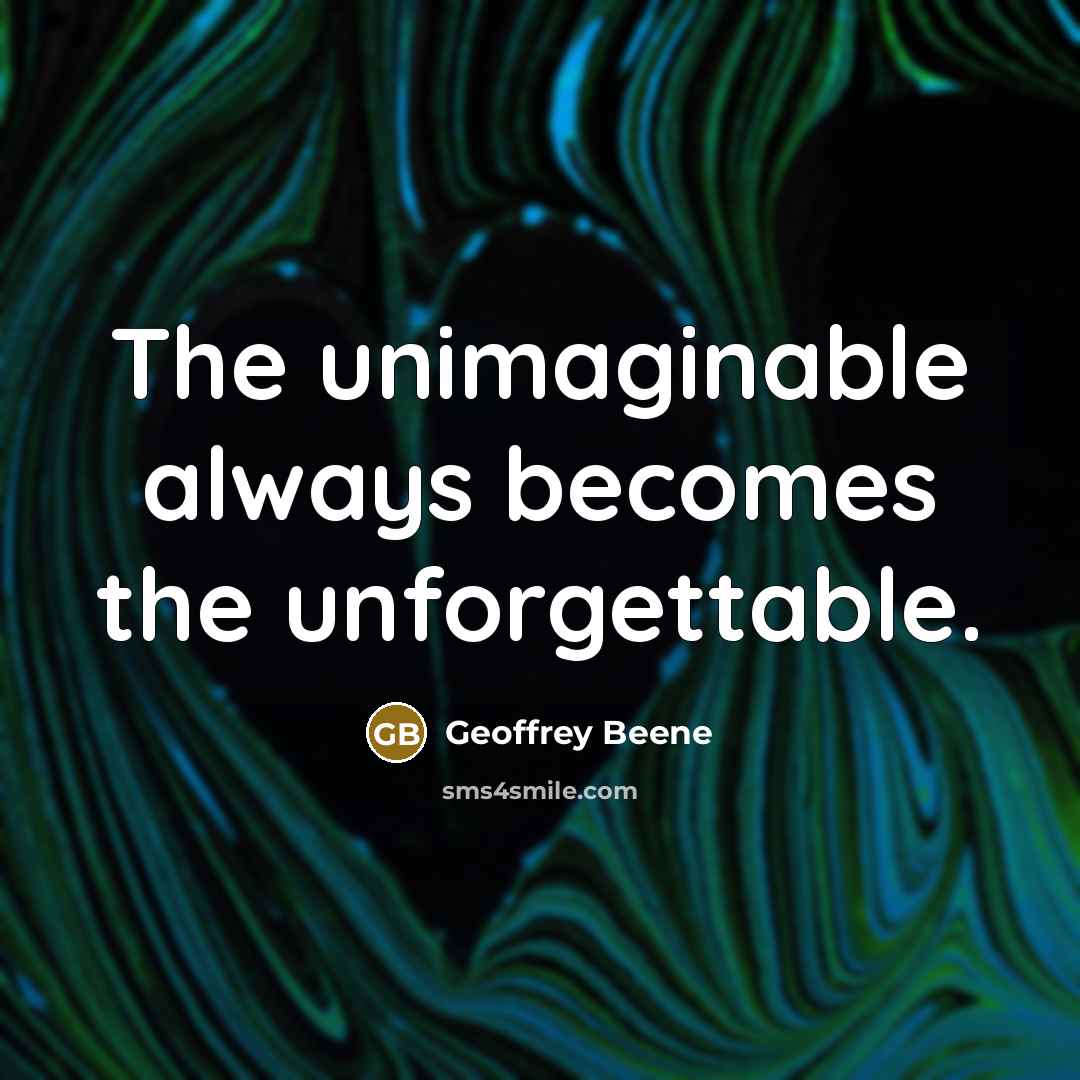 “The unimaginable always becomes the unforgettable.…” quote by Geoffrey Beene