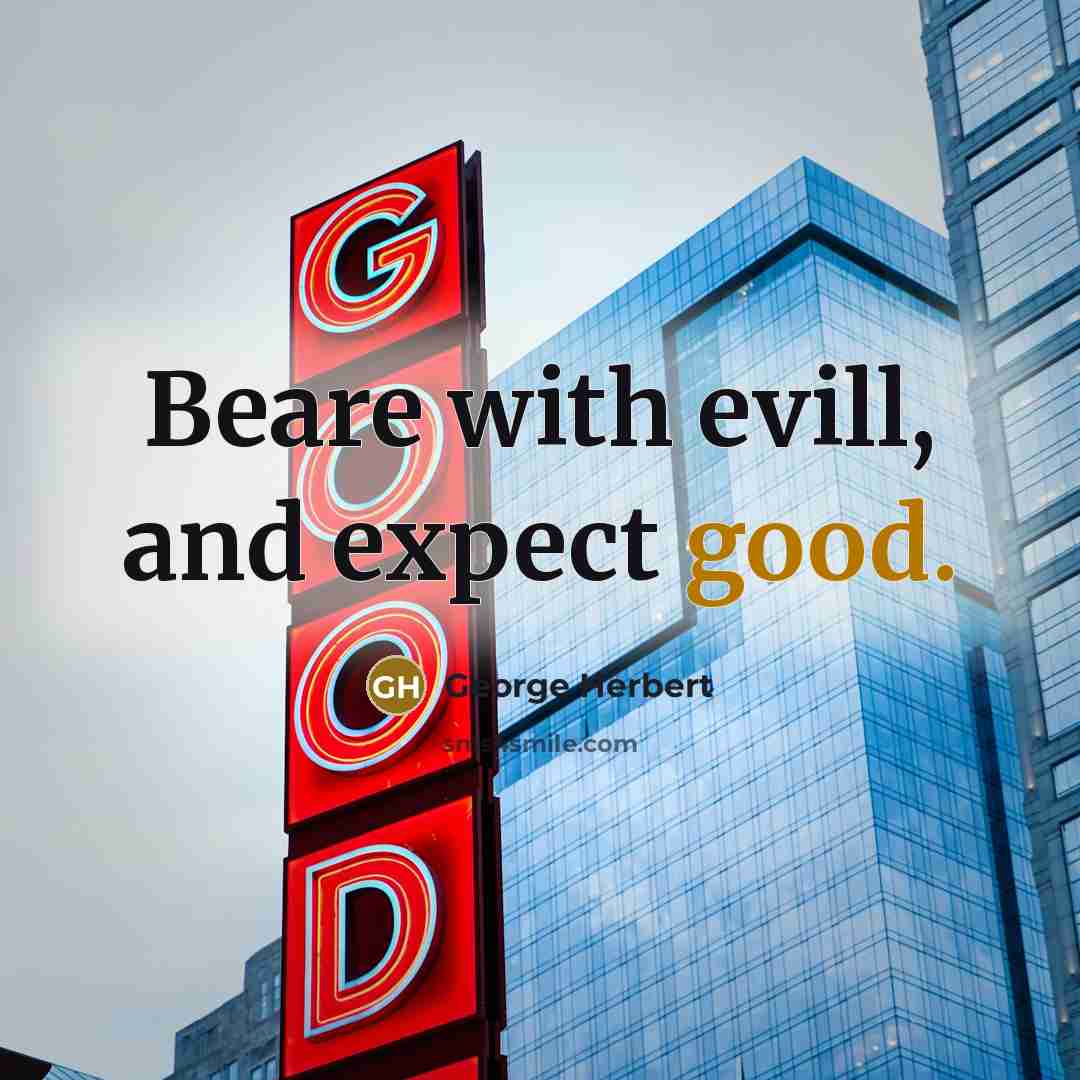 “Beare with evill, and expect good.…” quote by George Herbert