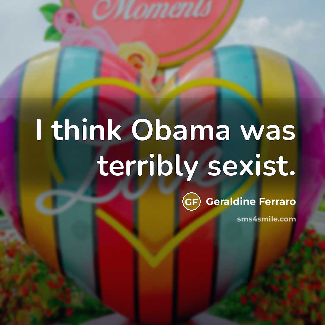 “I think Obama was terribly sexist.…” quote by Geraldine Ferraro