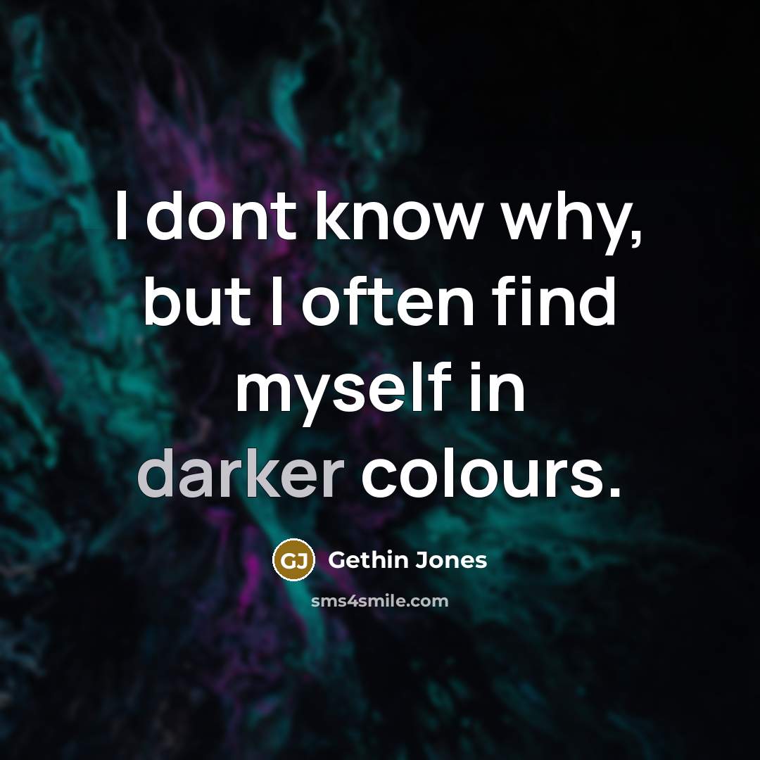 “I dont know why, but I often find myself in darker colours.” quote by Gethin Jones