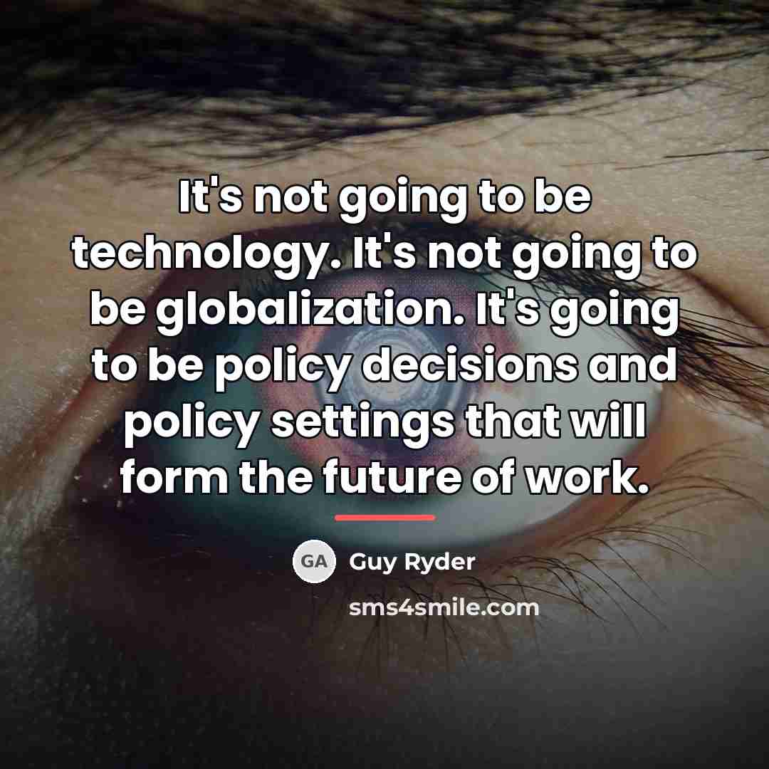 “It's not going to be technology. It's not going to…” quote by Guy Ryder