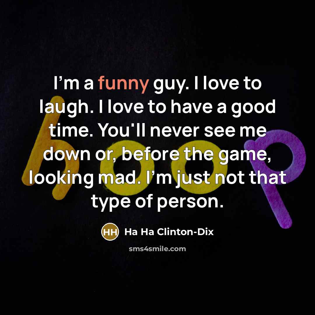 “I'm a funny guy. I love to laugh. I love…” quote by Ha Ha Clinton-Dix
