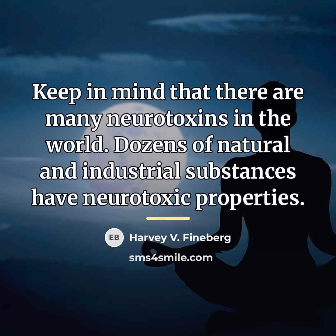 “Keep in mind that there are many neurotoxins in the…” quote by Harvey V. Fineberg