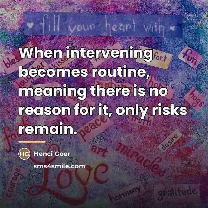 “When intervening becomes routine, meaning there is no reason for…” quote by Henci Goer