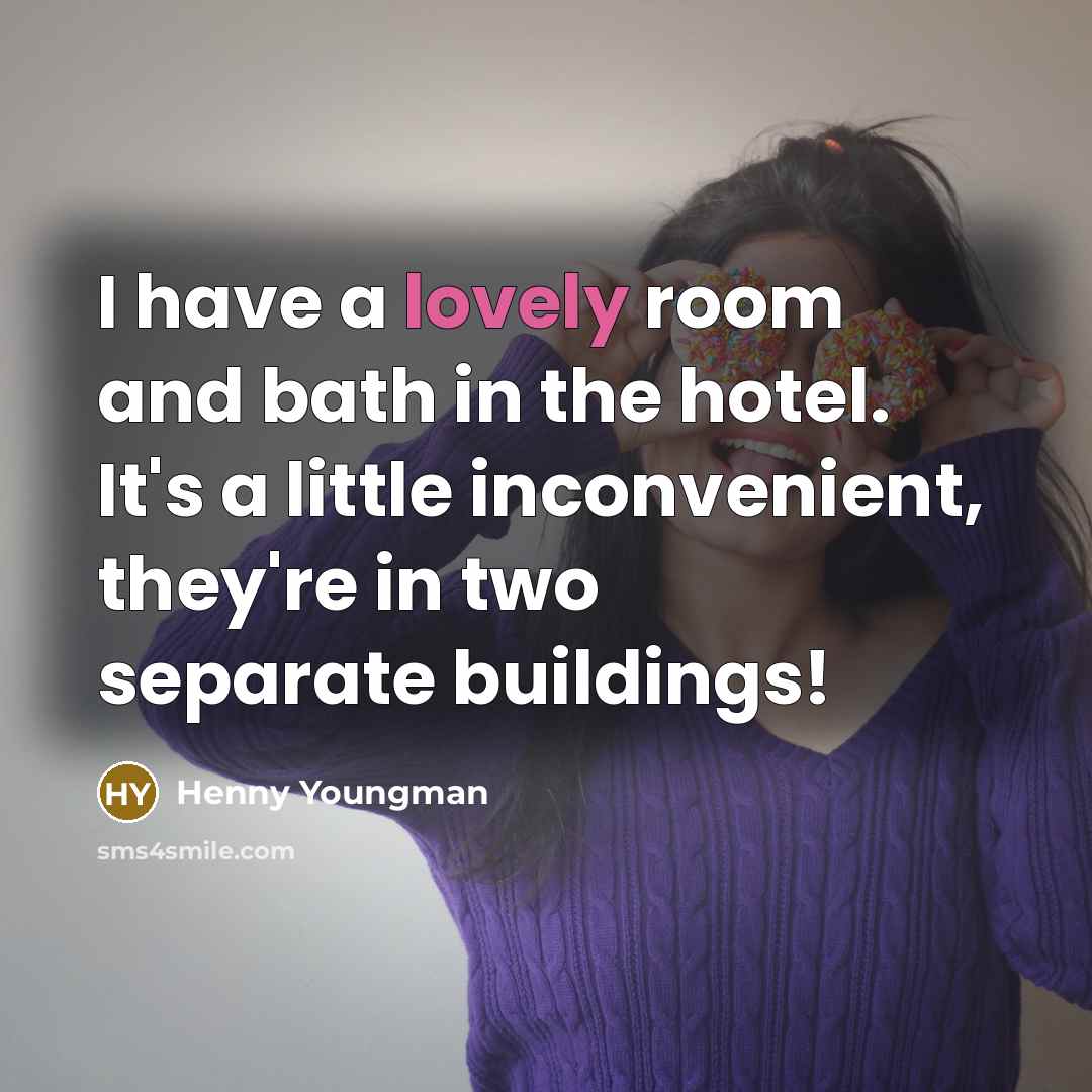 “I have a lovely room and bath in the hotel.…” quote by Henny Youngman