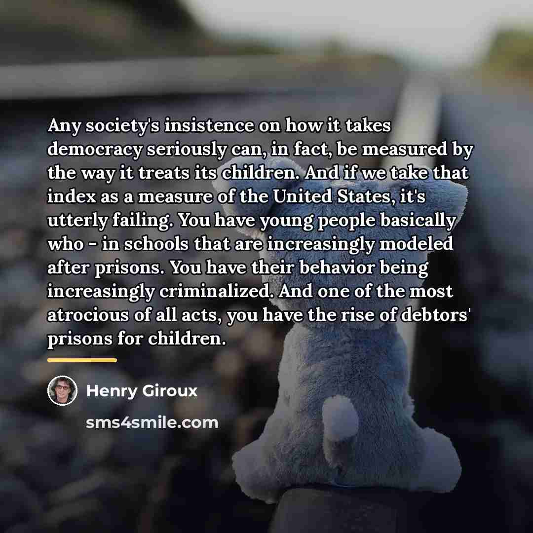 “Any society's insistence on how it takes democracy seriously can,…” quote by Henry Giroux