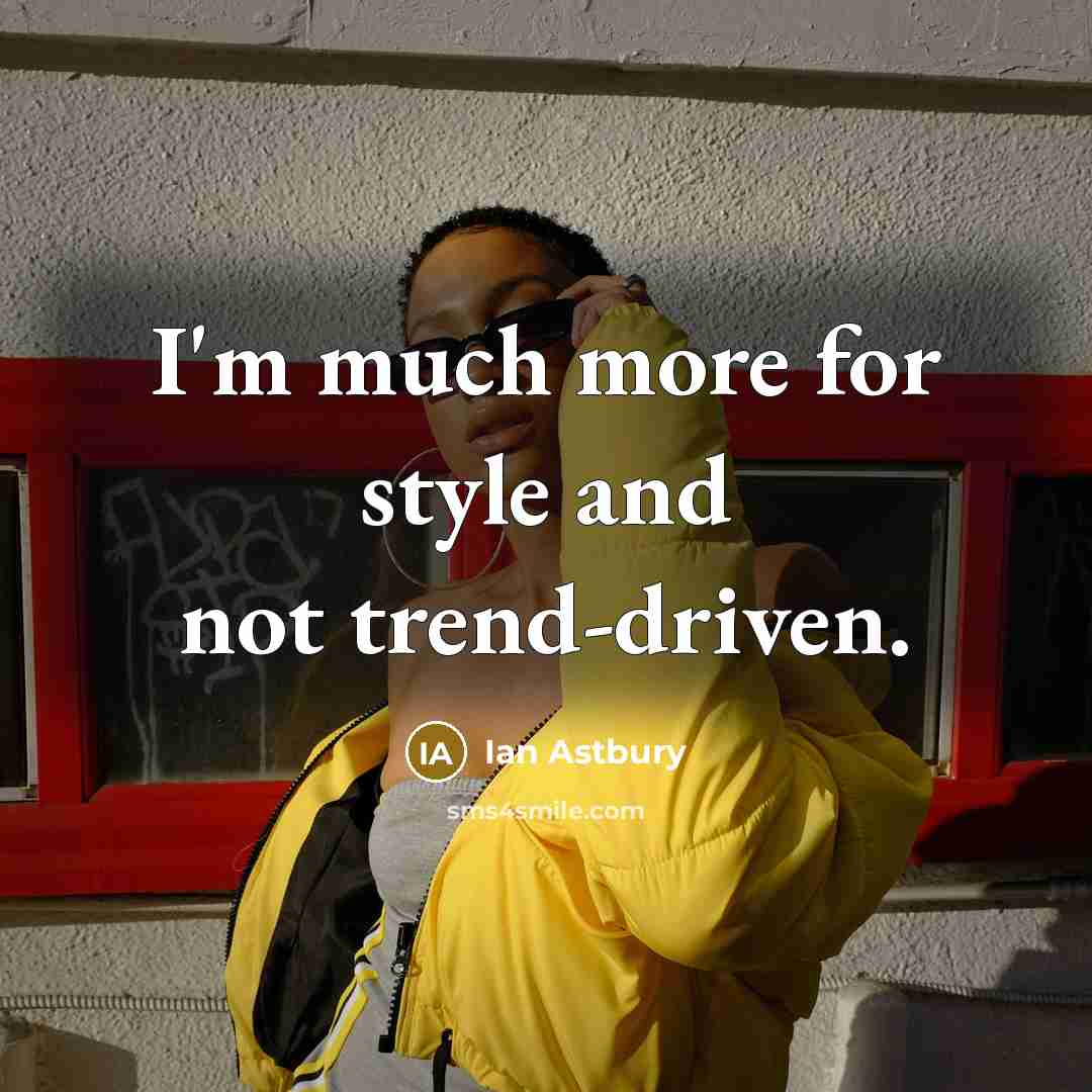 “I'm much more for style and not trend-driven.…” quote by Ian Astbury