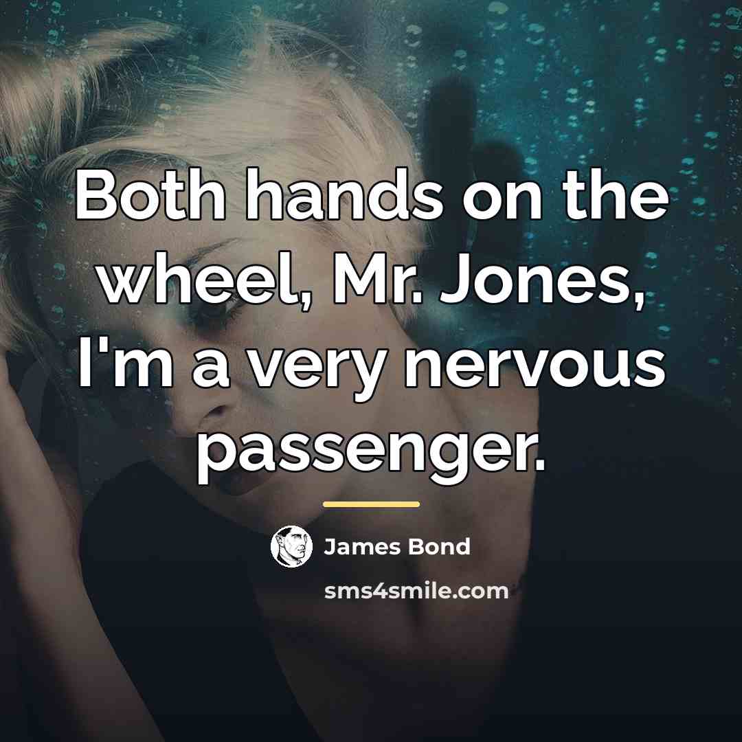 “Both hands on the wheel, Mr. Jones, I'm a very…” quote by James Bond