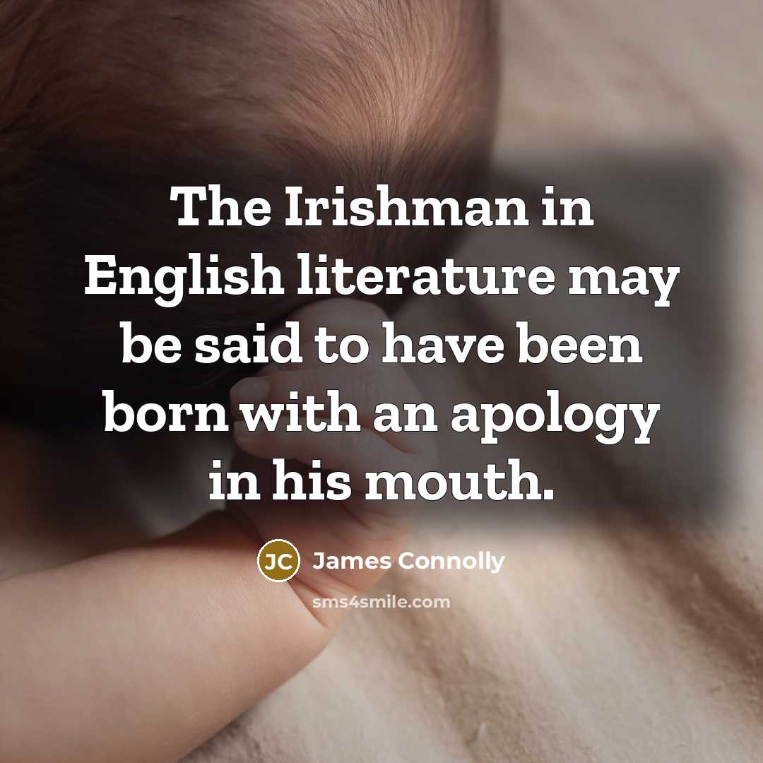 “The Irishman in English literature may be said to have…” quote by James Connolly