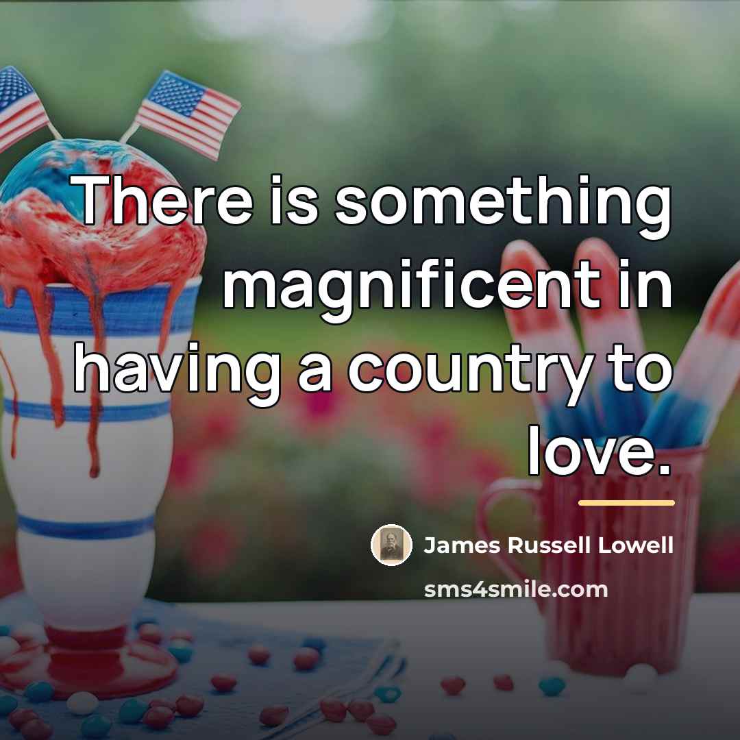 “There is something magnificent in having a country to love.…” quote by James Russell Lowell