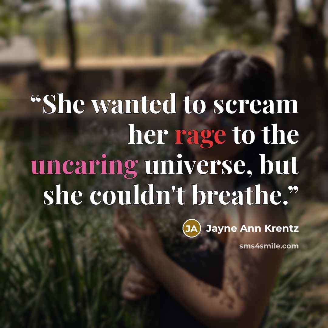 “She wanted to scream her rage to the uncaring universe, but she couldn't breathe.” quote by Jayne Ann Krentz