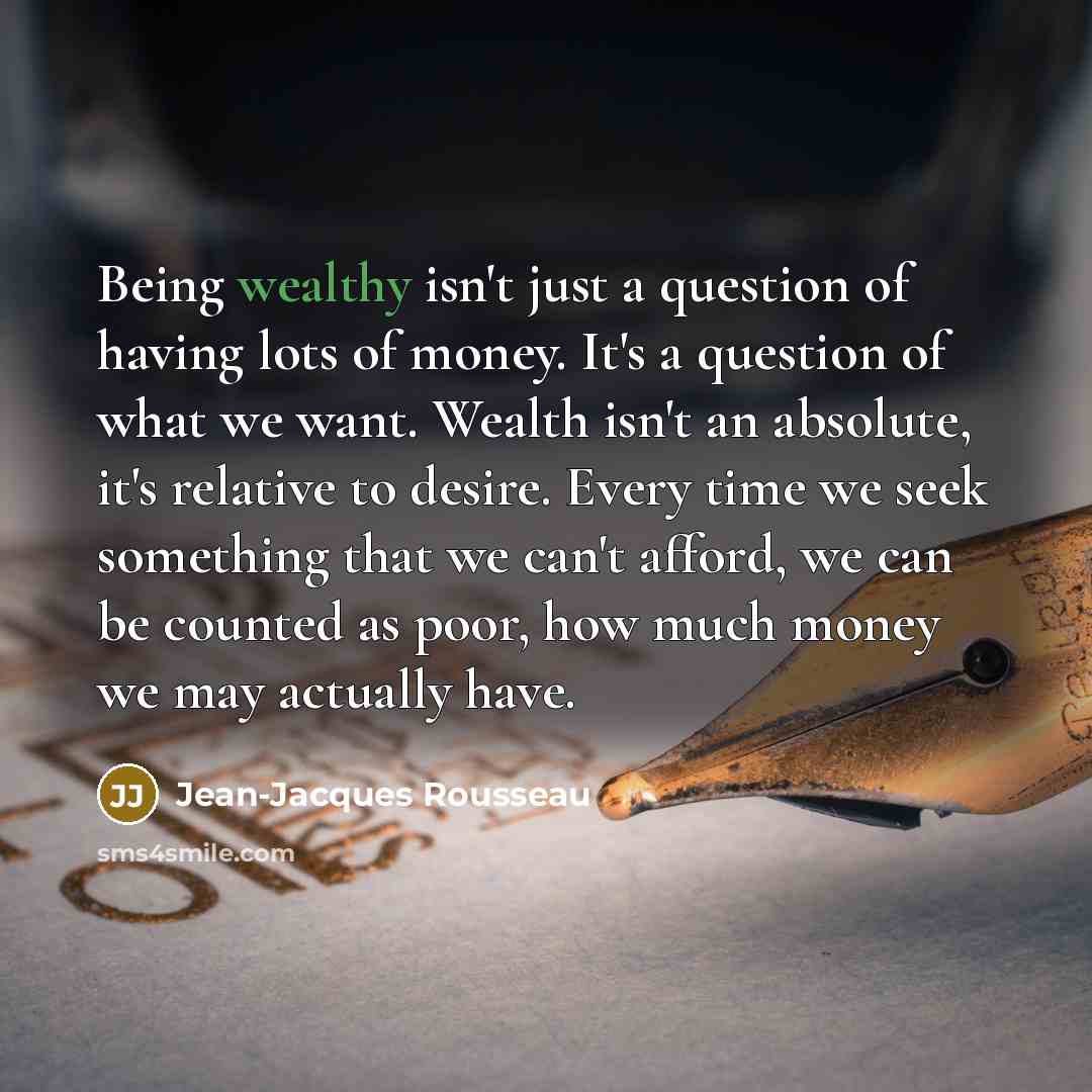 “Being wealthy isn't just a question of having lots of…” quote by Jean-Jacques Rousseau