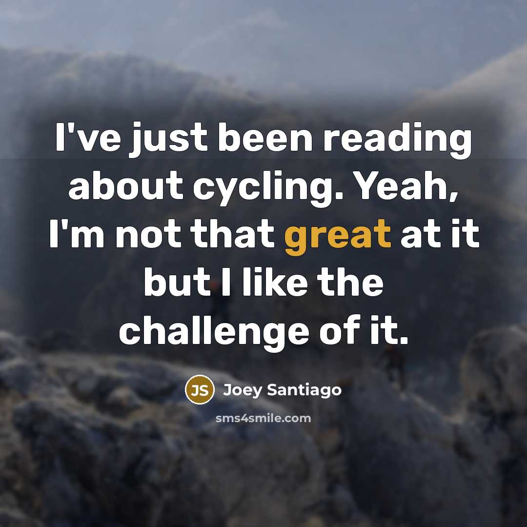 “I've just been reading about cycling. Yeah, I'm not that…” quote by Joey Santiago