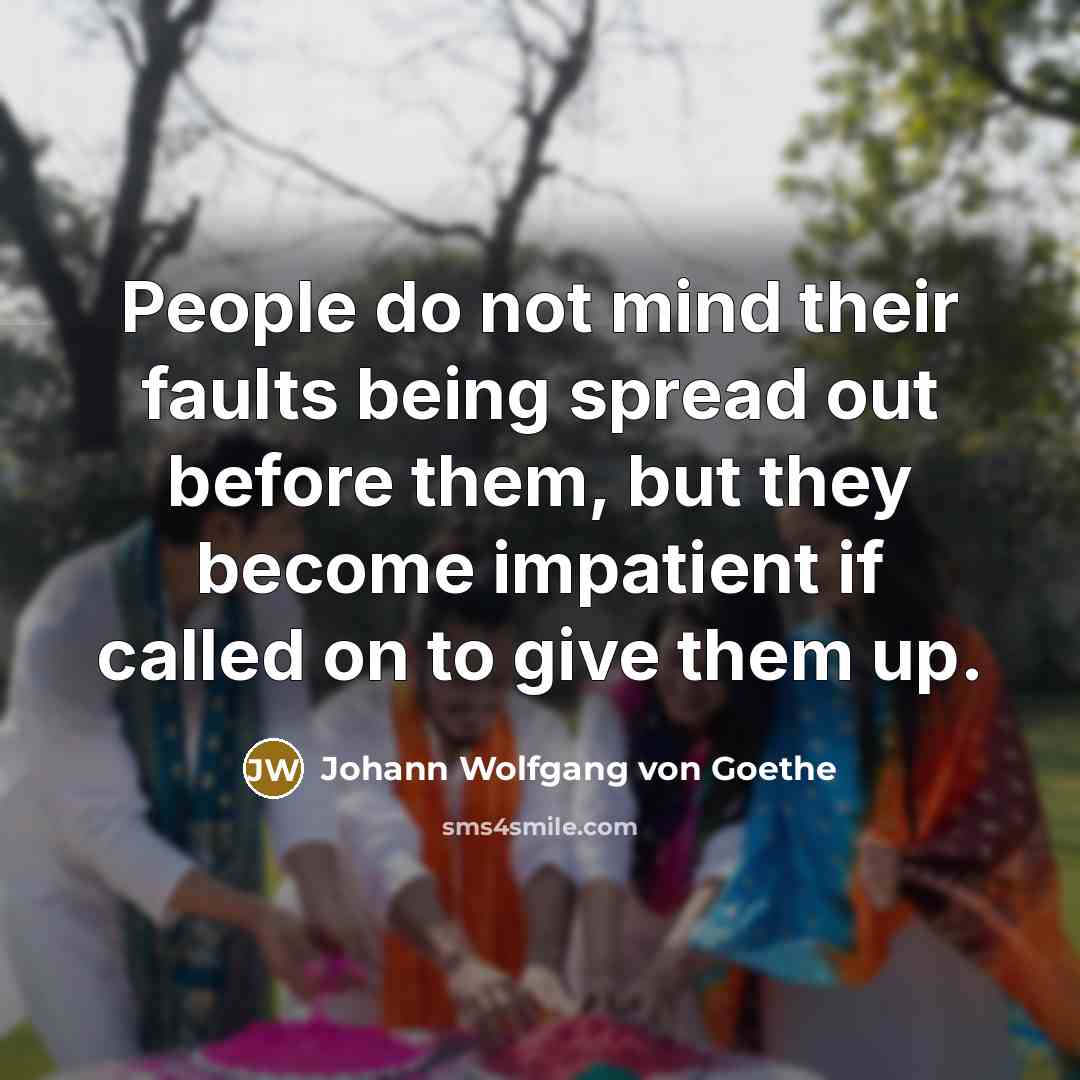 “People do not mind their faults being spread out before…” quote by Johann Wolfgang von Goethe
