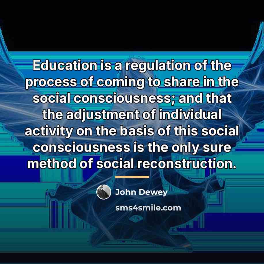 “Education is a regulation of the process of coming to…” quote by John Dewey