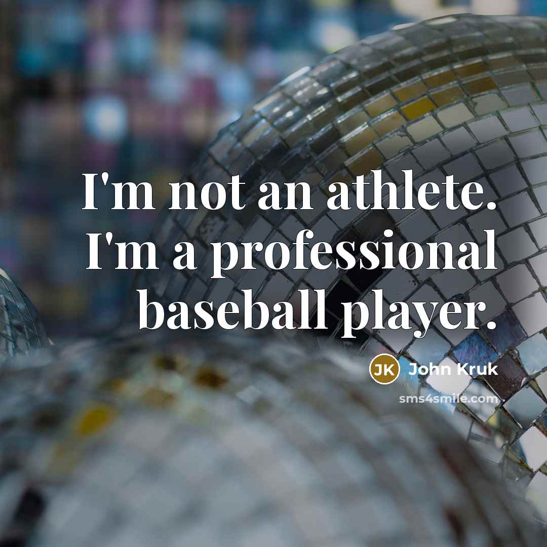 “I'm not an athlete. I'm a professional baseball player.…” quote by John Kruk