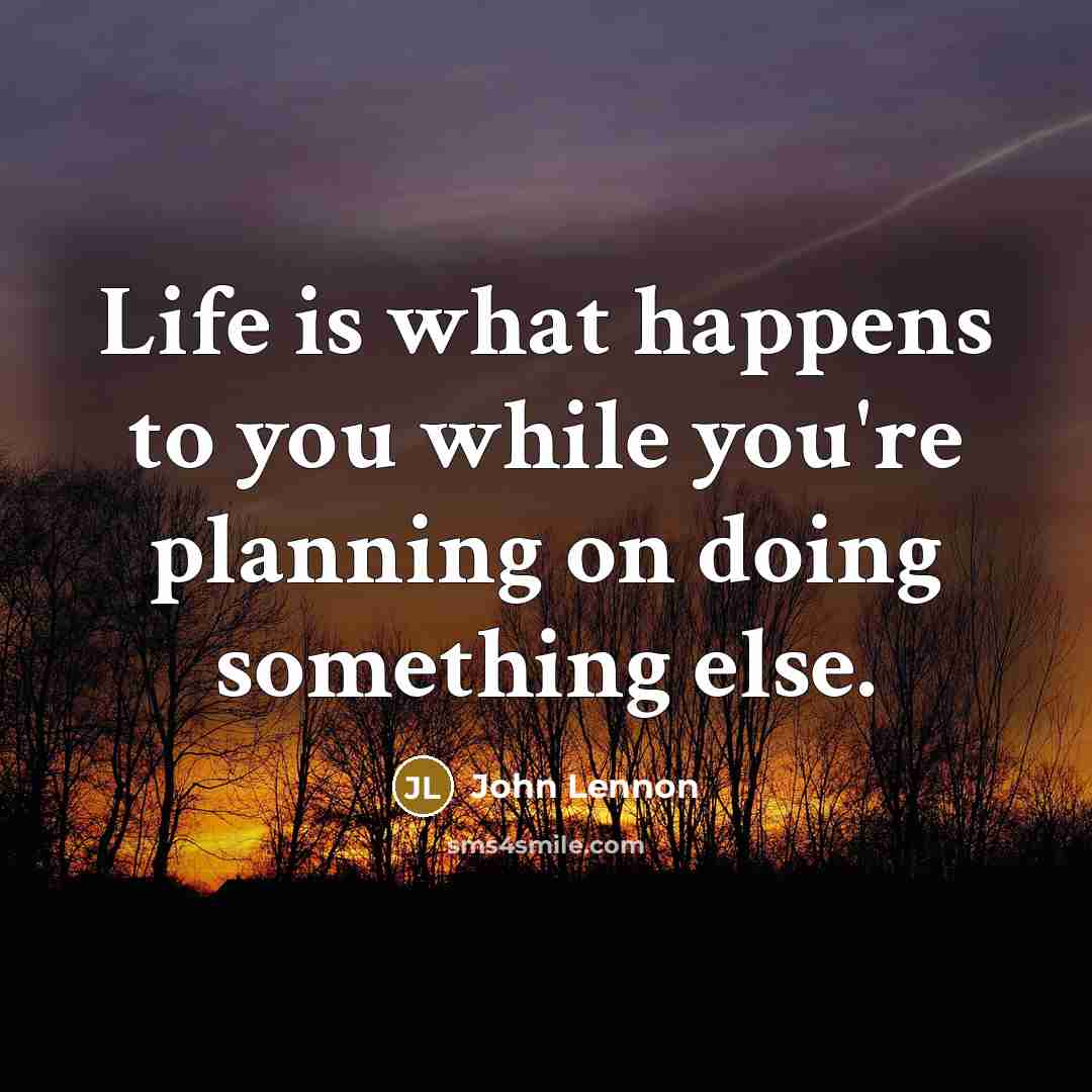 “Life is what happens to you while you're planning on…” quote by John Lennon