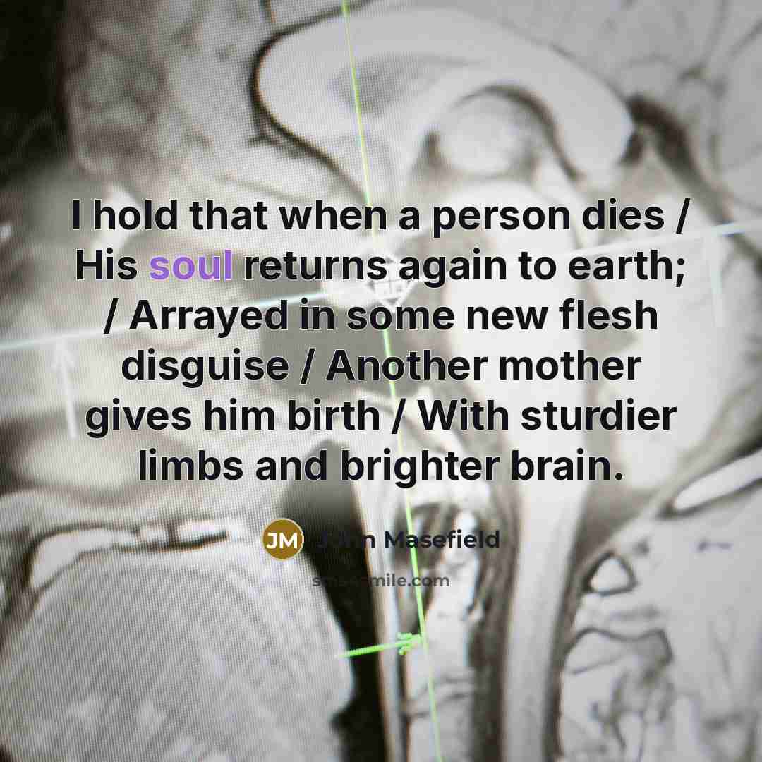 “I hold that when a person dies / His soul…” quote by John Masefield