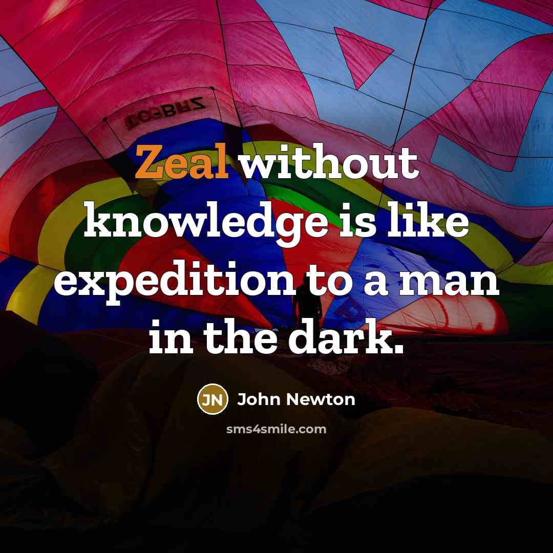 “Zeal without knowledge is like expedition to a man in…” quote by John Newton