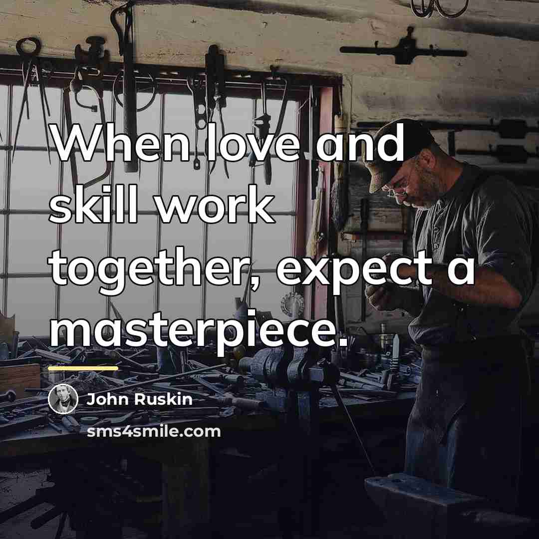 “When love and skill work together, expect a masterpiece.…” quote by John Ruskin