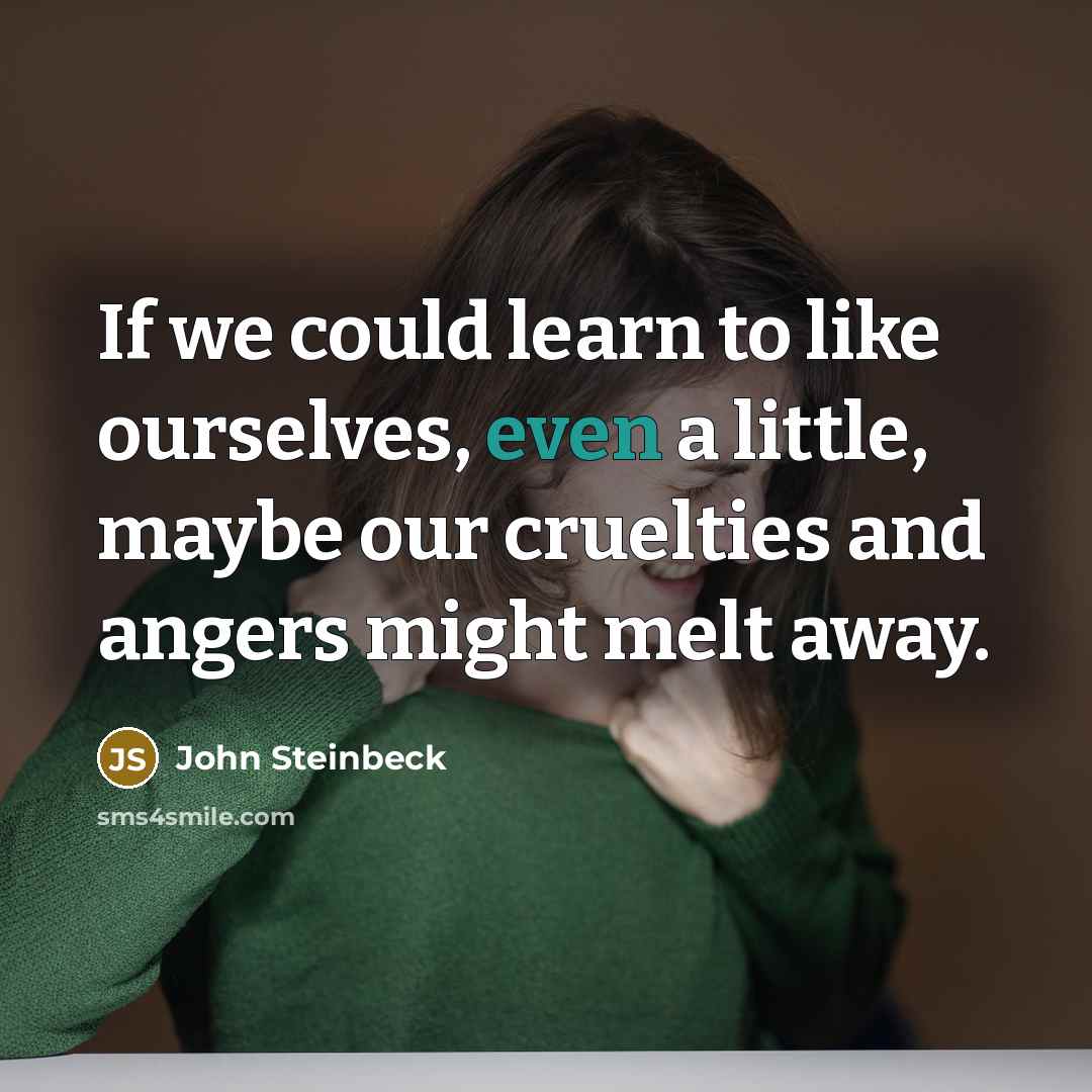 “If we could learn to like ourselves, even a little,…” quote by John Steinbeck