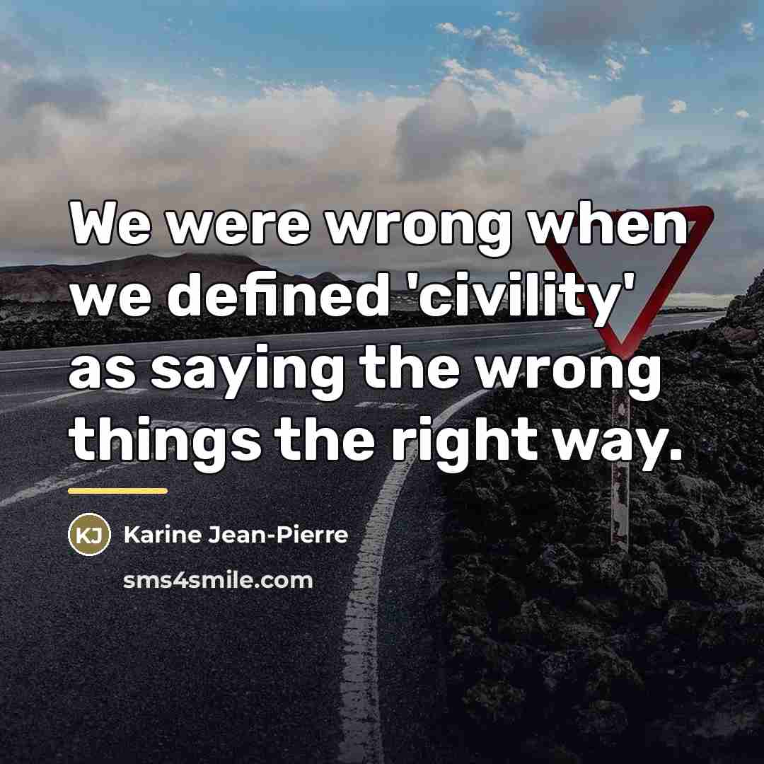 “We were wrong when we defined 'civility' as saying the…” quote by Karine Jean-Pierre