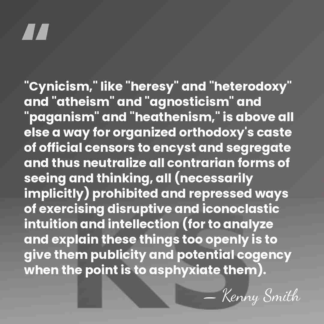 "Cynicism," like "heresy" and "heterodoxy" and "atheism" and "agnosticism" and "paganism" and&hellip; - Kenny Smith