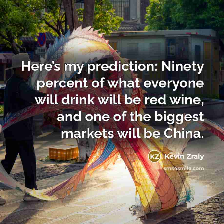 “Here’s my prediction: Ninety percent of what everyone will drink…” quote by Kevin Zraly
