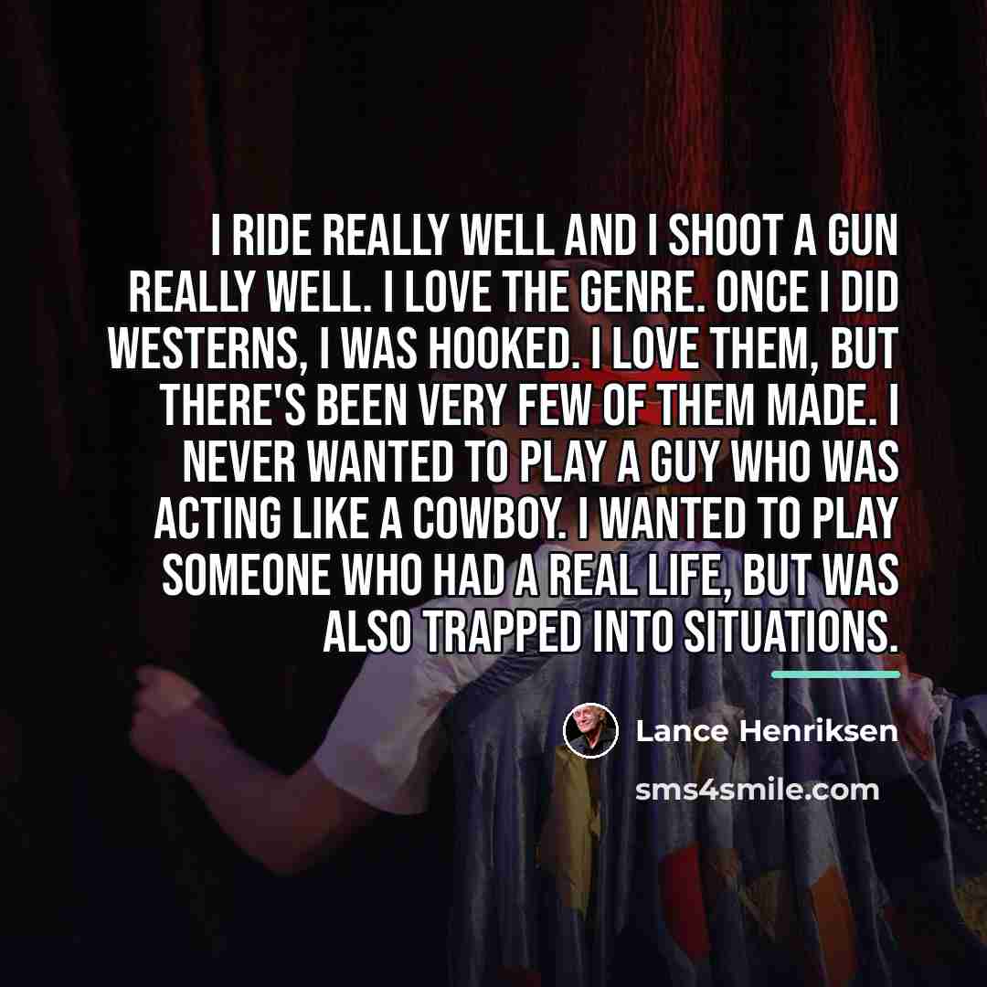 “I ride really well and I shoot a gun really…” quote by Lance Henriksen