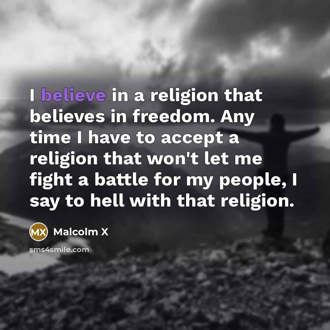 “I believe in a religion that believes in freedom. Any…” quote by Malcolm X