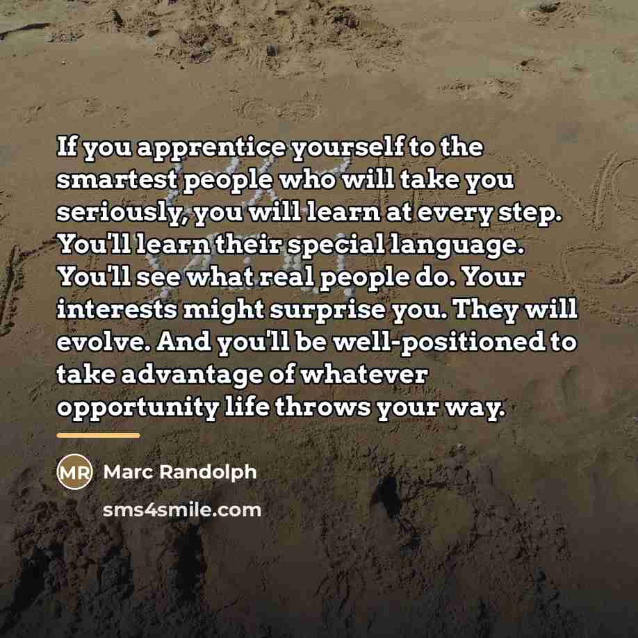 “If you apprentice yourself to the smartest people who will…” quote by Marc Randolph