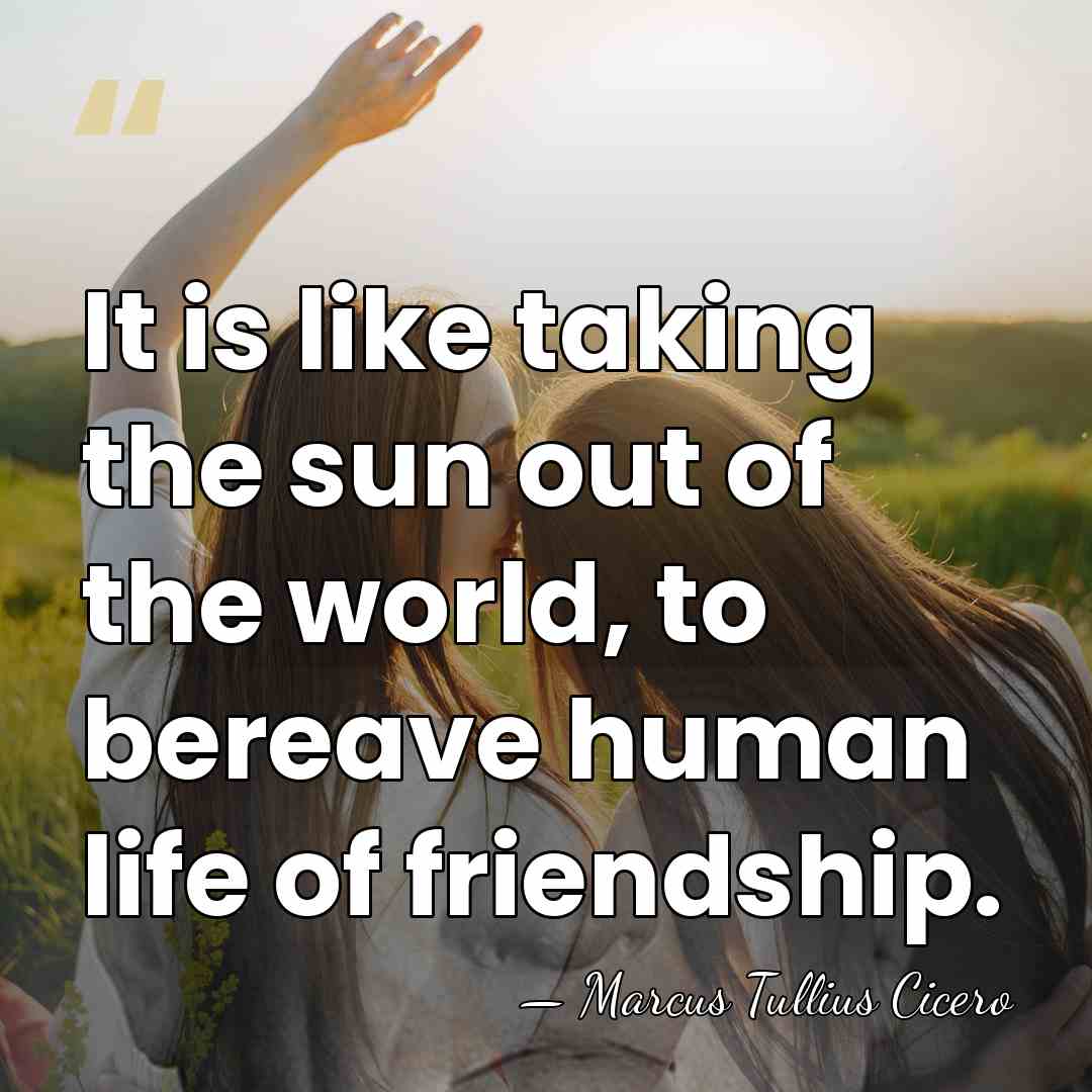 It is like taking the sun out of the world, to bereave&hellip; - Marcus Tullius Cicero