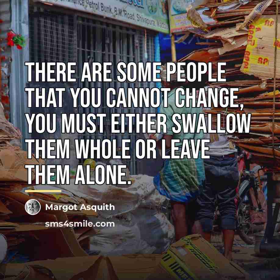 “There are some people that you cannot change, you must…” quote by Margot Asquith