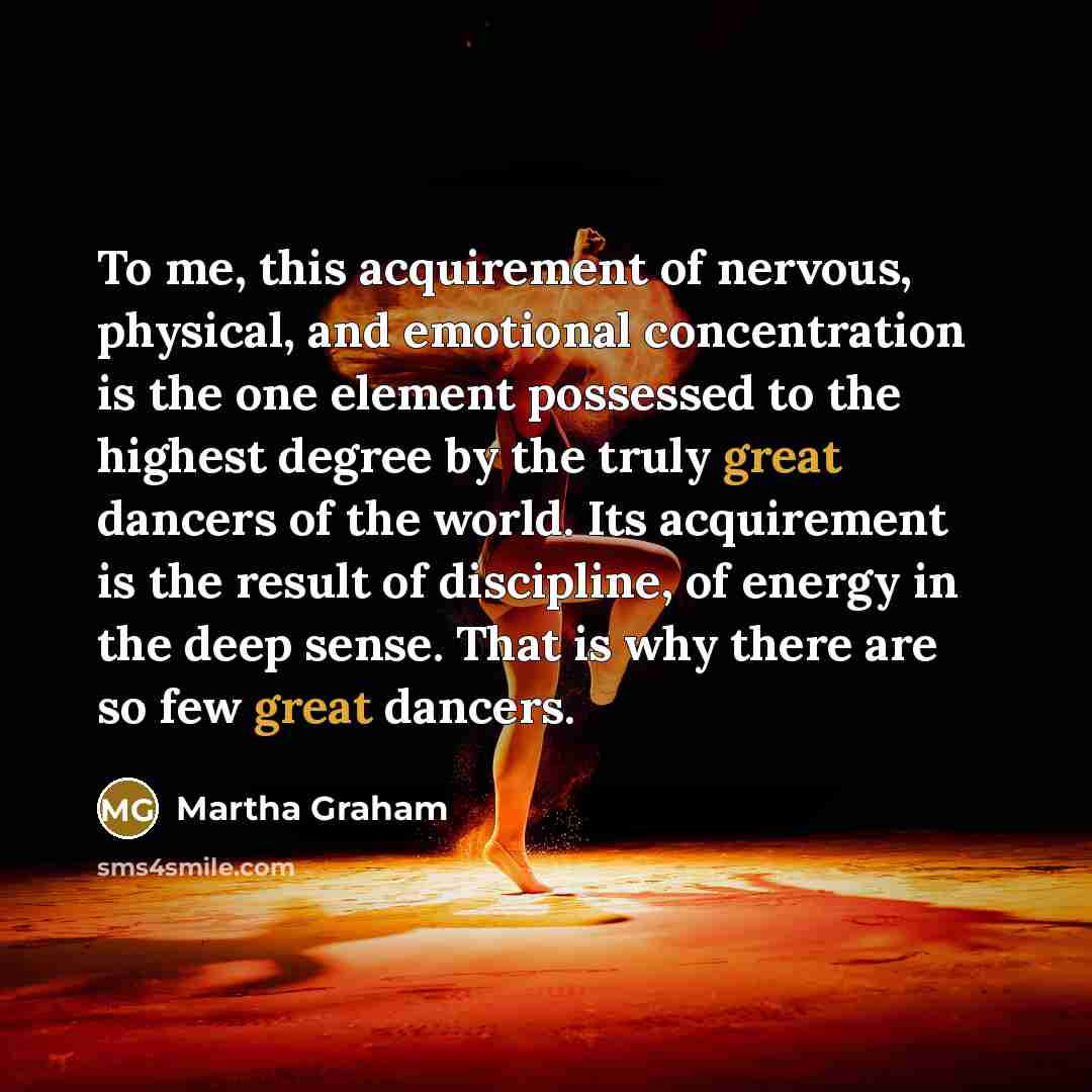 “To me, this acquirement of nervous, physical, and emotional concentration…” quote by Martha Graham